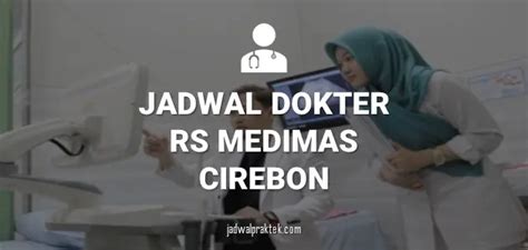 Jadwal Praktek Dokter Bedah Rs Medimas Cirebon