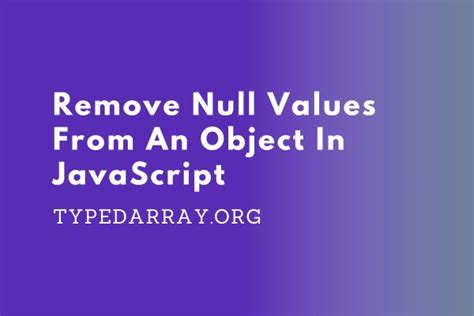 Efficiently Remove Null Properties in Javascript Objects