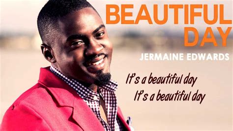 Experience the Blissful Serenade of Jermaine Edwards: A Journey of a Beautiful Day