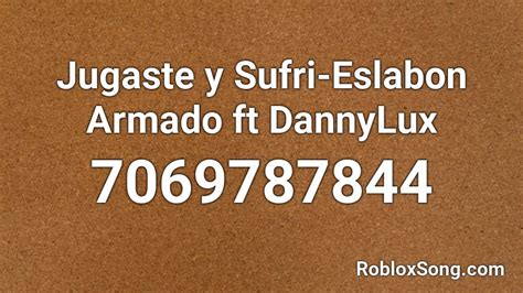 Jugaste y Sufri-Eslabon Armado ft DannyLux Roblox ID - Roblox 