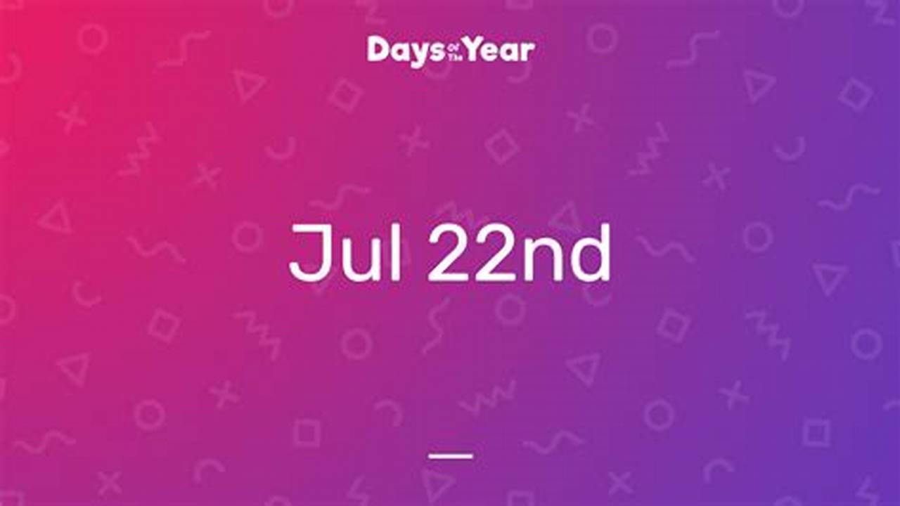 July 22nd 2025