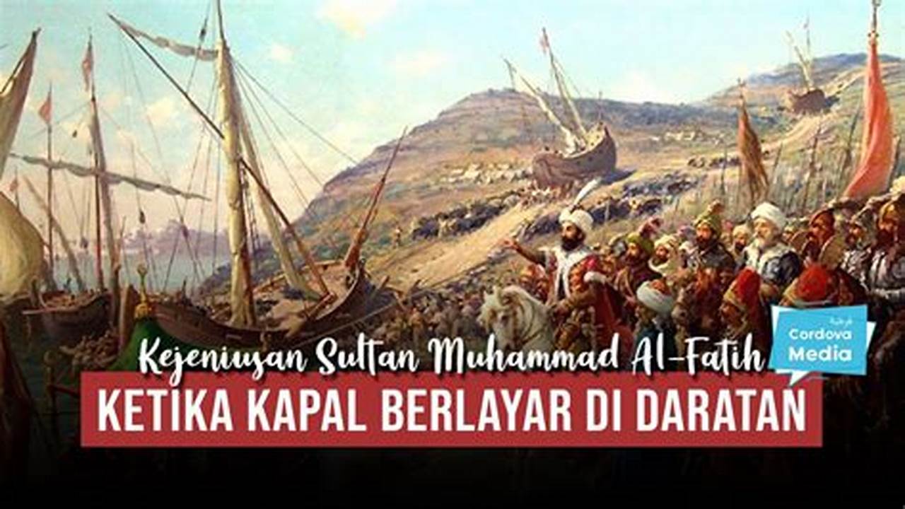 Strategi Jitu Muhammad Al-Fatih Taklukkan Konstantinopel