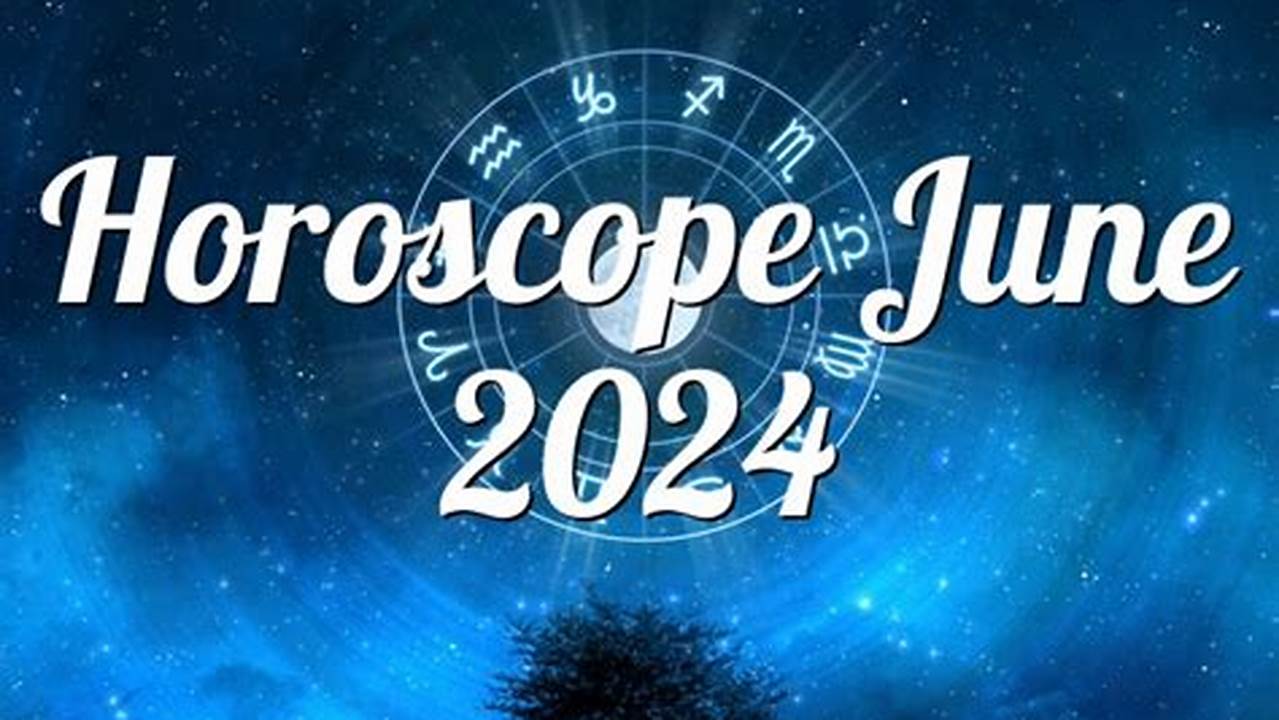 June 1 2024 Horoscope
