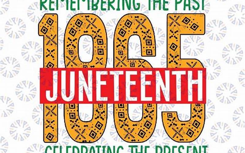 Juneteenth Remembering The Past