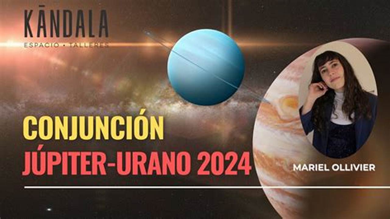 Jupiter Conjuncion Urano 2024