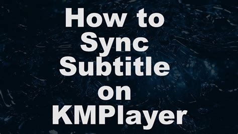 KMPlayer Sync Subtitle