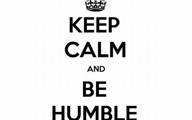 Keep Calm And Stay Humble