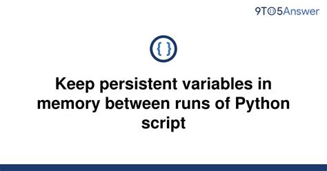 th?q=Keep Persistent Variables In Memory Between Runs Of Python Script - Efficient Python Scripting: Persisting Variables in Memory Across Runs