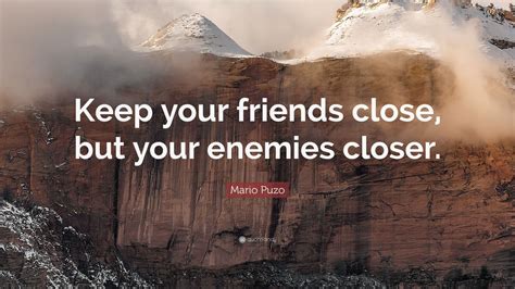Keep your friends close