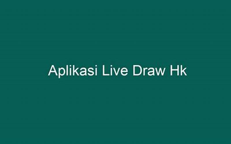 Kelebihan Aplikasi Live Draw Hk