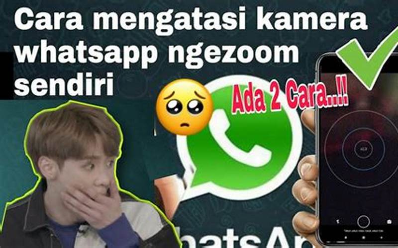 Kelebihan Kamera Whatsapp Ngezoom