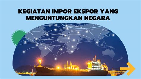 Keterlibatan dalam kegiatan ekspor impor dapat meningkatkan daya saing industri Indonesia di pasar global