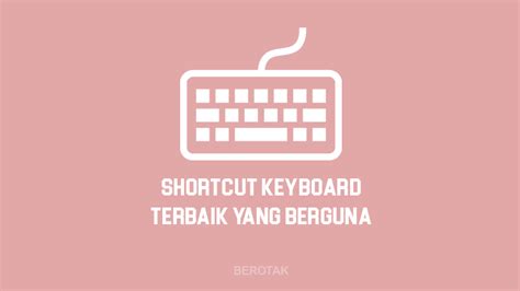 Ketujuh, gunakan shortcut keyboard