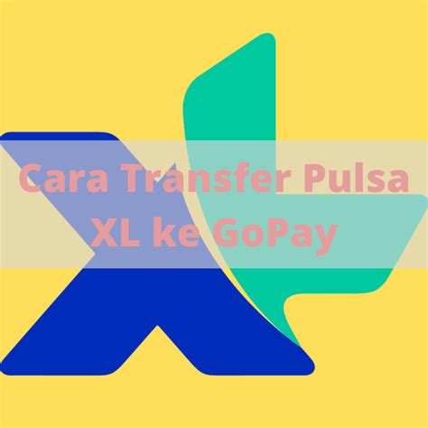 Keuntungan Transfer Pulsa XL ke Gopay
