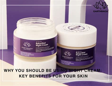 Key Benefits of Using a Night Cream