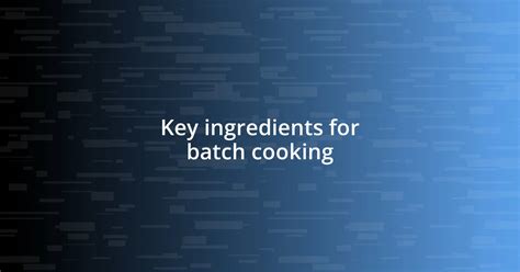 Key Ingredients for a Perfect Batch