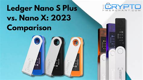 Key Models: Nano S Plus vs. Nano X