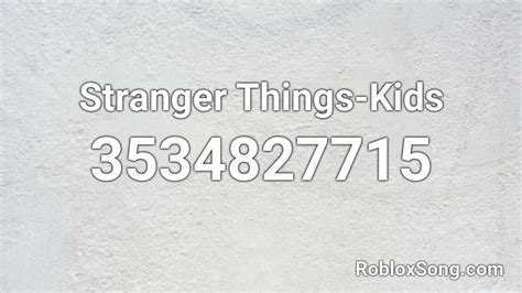 Kids - Stranger Things Roblox ID - Roblox music codes