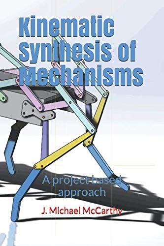Kinematic Synthesis Of Mechanisms: A Project Based Approach