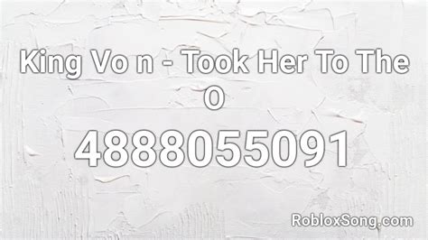 King Vo n - Took Her To The O Roblox ID - Roblox music codes
