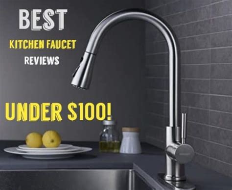 Sink in Style: Discover Trendy and Affordable Kitchen Faucets Under $100!