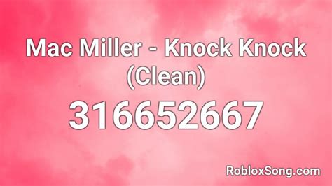 Knock Knock : Mac Miller - Roblox Song ID - Roblox Music