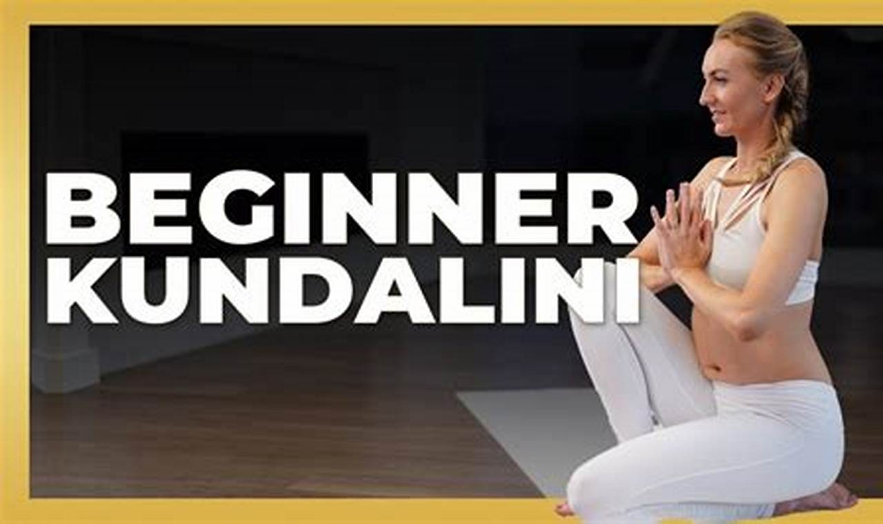 Kundalini Yoga For Beginners