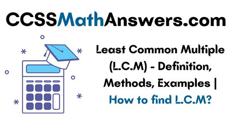 Unlocking the Mystery of L.C.M: Discovering the Definition and Importance of Lowest Common Multiple