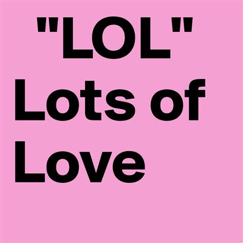 LOL - Lots of Love