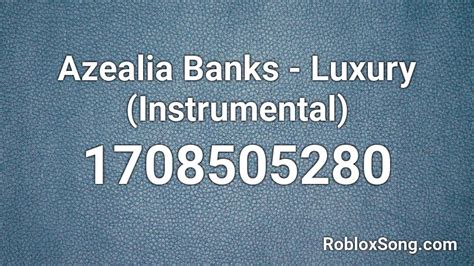 LUXURY AZEALIA BANKS Roblox ID - Roblox music codes