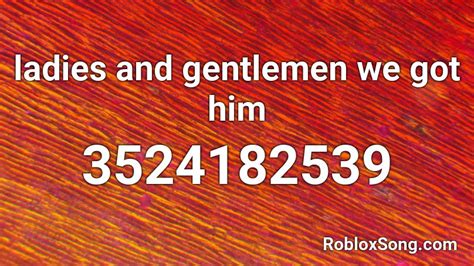 Ladies And Gentlemen We Got Him Roblox ID