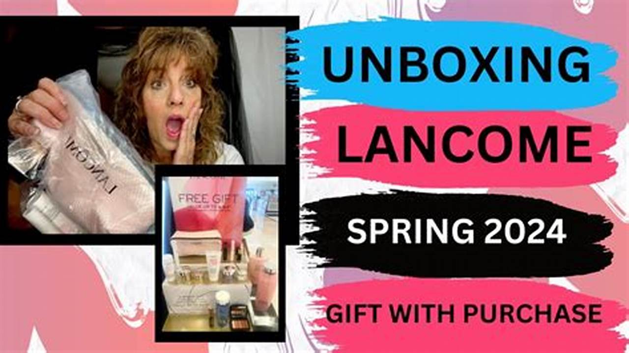 Lancome Gift With Purchase Spring 2024 Date