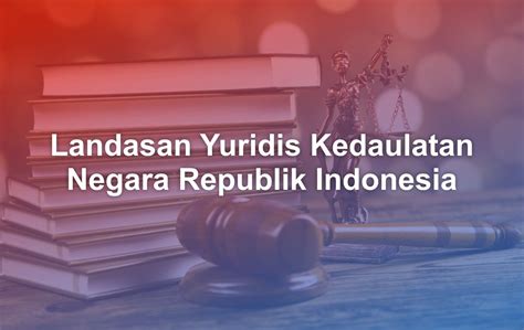 Landasan Yuridis Kedaulatan Negara Republik Indonesia