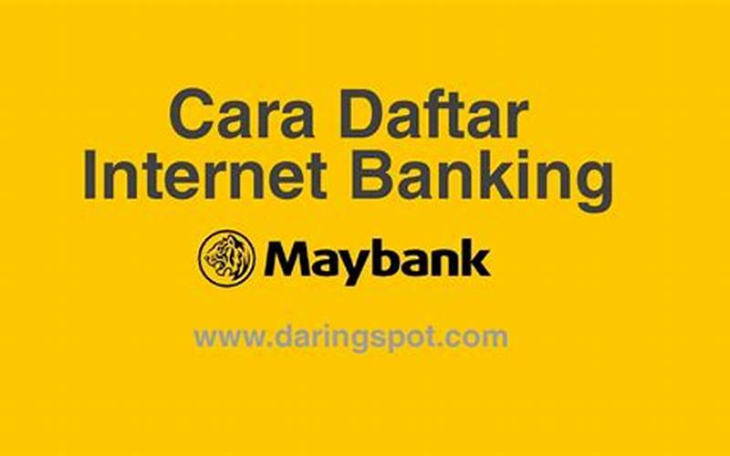 Langkah-Langkah Daftar Internet Banking Maybank