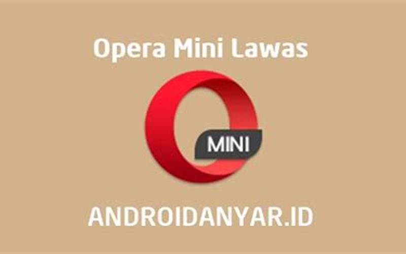 Langkah-Langkah Untuk Mengunduh Apk Opera Mini Versi Lama