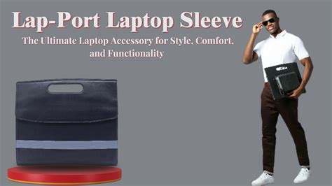 Laptop sleeve features and functionality