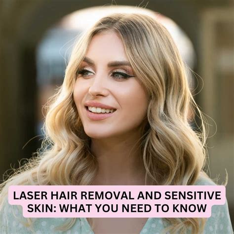 Gentle and Effective Laser Hair Removal for Sensitive Skin.
