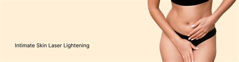 Get a radiant glow with Laser Intimate Skin Bleaching