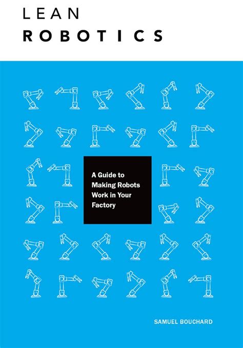 Lean Robotics: A Guide To Making Robots Work In Your Factory