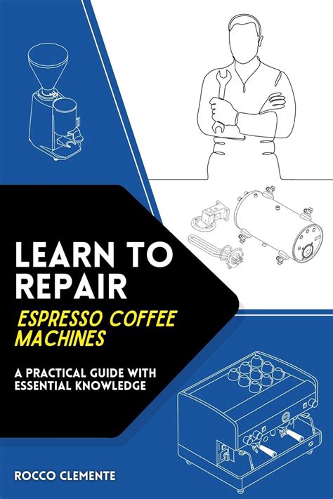 Learn To Repair Espresso Coffee Machines: Practical Guide With Essential Knowledge Highlights