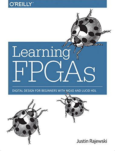 Learning FPGAs: Digital Design For Beginners With Mojo And Lucid HDL