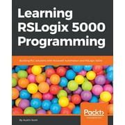 Learning RSLogix 5000 Programming: Building PLC Solutions With Rockwell Automation And RSLogix 5000