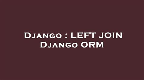 th?q=Left Join Django Orm - Maximizing Data Retrieval: Efficient Left Join in Django ORM