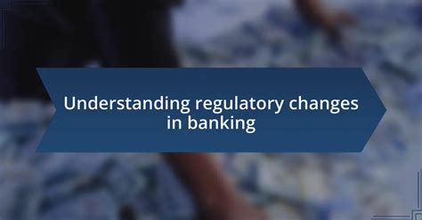 Lessons Learned and Regulatory Changes