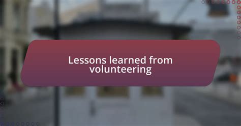 Lessons learned volunteering