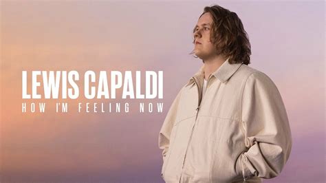 Lewis Capaldi: How I&rsquo;m Feeling Now