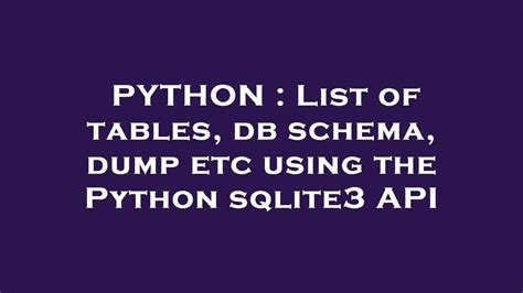 th?q=List%20Of%20Tables%2C%20Db%20Schema%2C%20Dump%20Etc%20Using%20The%20Python%20Sqlite3%20Api - Python Tips: A Comprehensive Guide to Creating List of Tables, Db Schema, Dump Using the SQLlite3 API