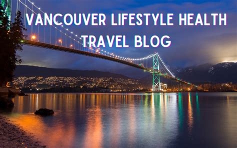 Live Explore A Vancouver Lifestyle Health Travel Blog