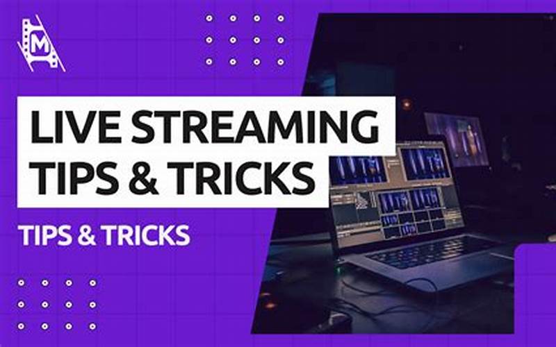 Live Streaming Tips