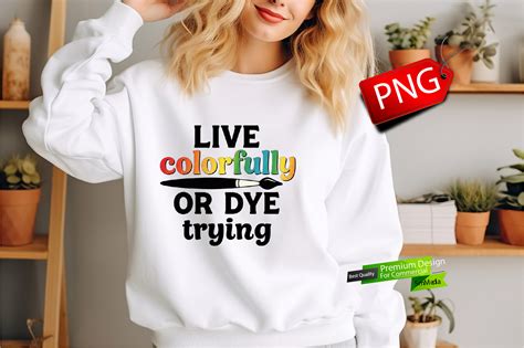 Download Live Colorfully or Dye Trying For Crafts